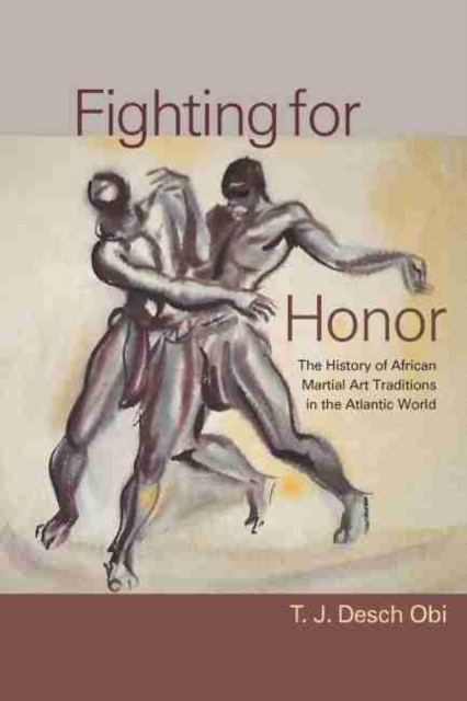Fighting for Honor : The History of African Martial Arts in the Atlantic World, Paperback / softback Book