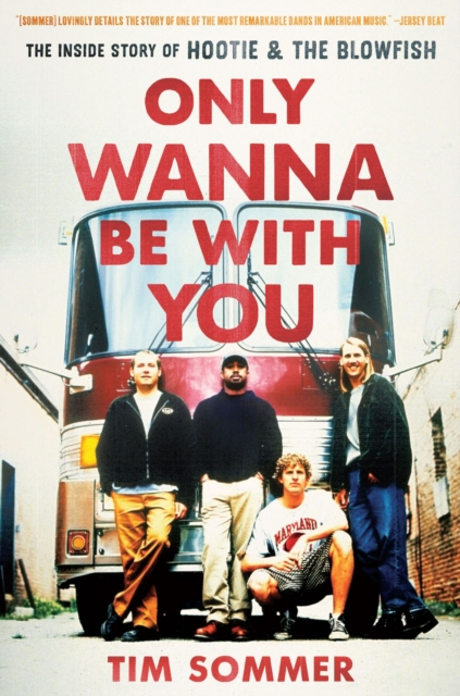 Only Wanna Be with You : The Inside Story of Hootie & the Blowfish, Hardback Book