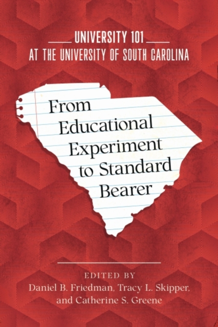 From Educational Experiment to Standard Bearer : University 101 at the University of South Carolina, Paperback / softback Book