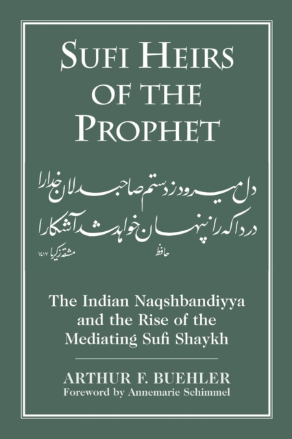 Sufi Heirs of the Prophet : The Indian Naqshbandiyya and the Rise of the Mediating Sufi Shaykh, PDF eBook