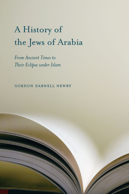 A History of the Jews of Arabia : From Ancient Times to Their Eclipse under Islam, PDF eBook