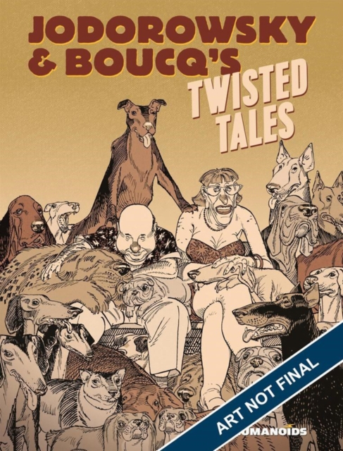 Jodorowsky & Boucq's Twisted Tales : Slightly Oversized, Hardback Book