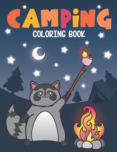 Camping Coloring Book : Of Cute Forest Wildlife Animals and Funny Camp Quotes - A S'mores Camp Coloring Outdoor Activity Book for Happy Campers, Paperback / softback Book