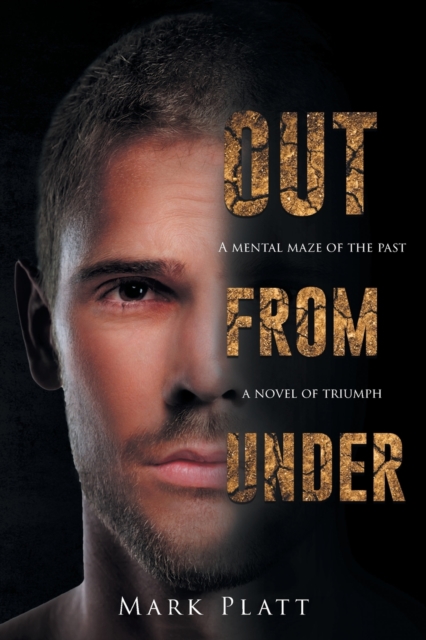 Out from Under : A Mental Maze of the Past... a Novel of Triumph, Paperback / softback Book