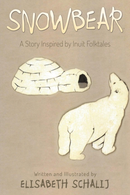 Snowbear : A Story Inspired by Inuit Folktales, Paperback / softback Book