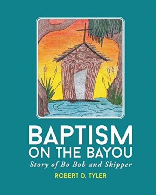 Baptism on the Bayou : Story of Bo Bob and Skipper, Paperback / softback Book