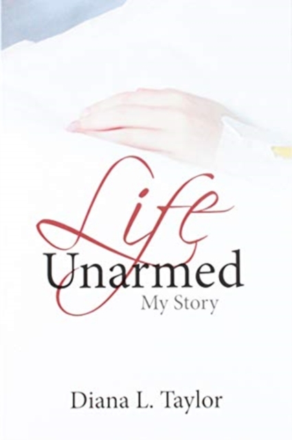 Life Unarmed : My Story, Paperback / softback Book