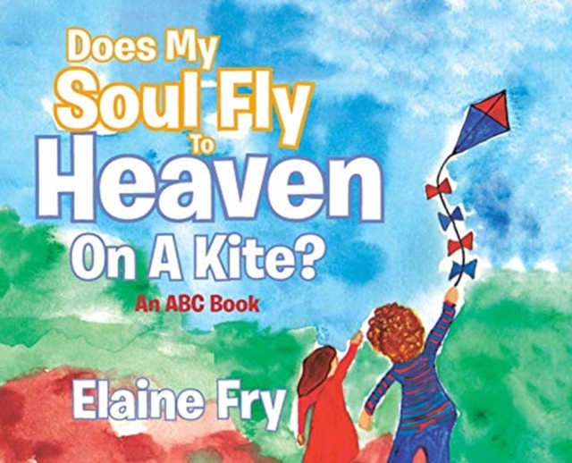 Does My Soul Fly to Heaven on a Kite? : An ABC Book, Hardback Book