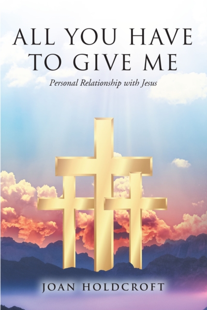 All You Have to Give Me : Personal Relationship with Jesus, EPUB eBook