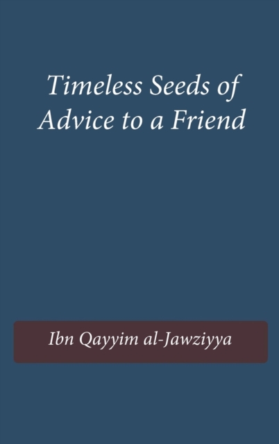 Timeless Seeds of Advice to a Friend, Hardback Book