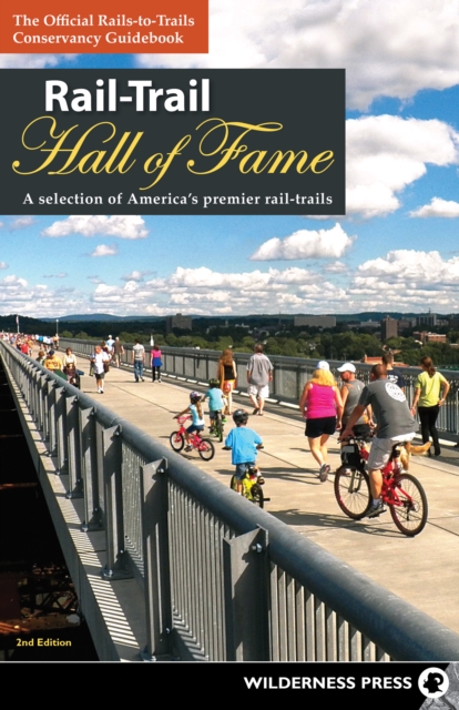 Rail-Trail Hall of Fame : A Selection of America's Premier Rail-Trails, Paperback / softback Book