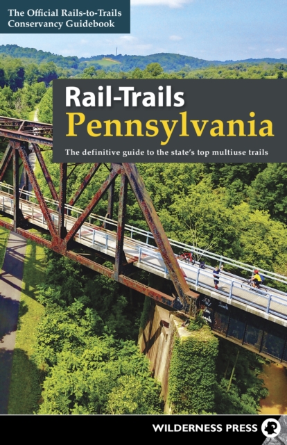 Rail-Trails Pennsylvania : The definitive guide to the state's top multiuse trails, Hardback Book