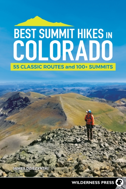Best Summit Hikes in Colorado : 55 Classic Routes and 100+ Summits, EPUB eBook