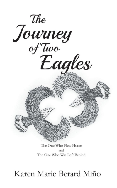The Journey of Two Eagles : The One Who Flew Home and the One Who Was Left Behind, Paperback / softback Book