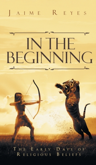 In the Beginning : The Early Days of Religious Beliefs, Hardback Book