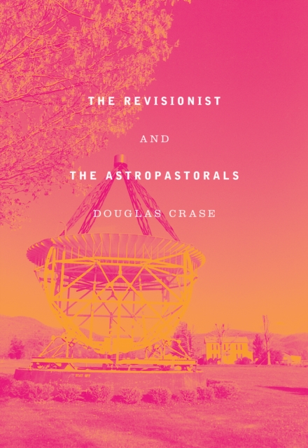The Revisionist and The Astropastorals : Collected Poems, Hardback Book