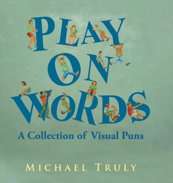 "Play on Words" : : A Collection of Visual Puns, Hardback Book