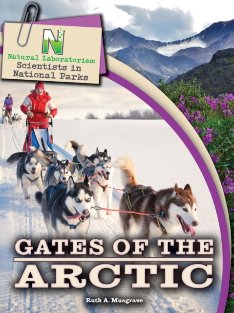 Natural Laboratories: Scientists in National Parks Gates of the Arctic, PDF eBook
