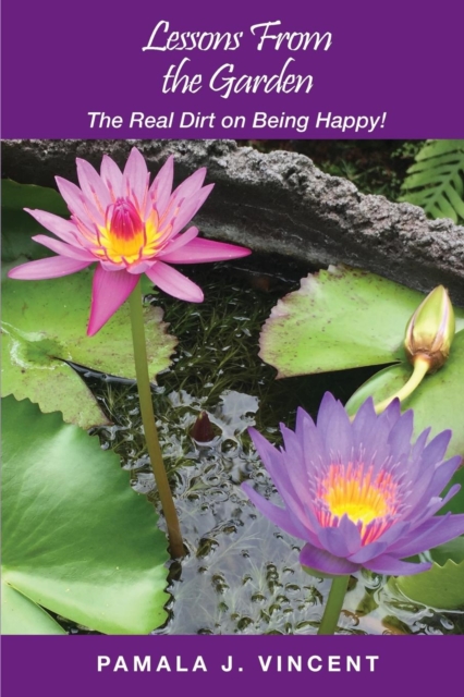 Lessons From the Garden : The Real Dirt on Being Happy!, Paperback / softback Book