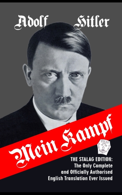 Mein Kampf : The Stalag Edition: The Only Complete and Officially Authorised English Translation Ever Issued, Hardback Book