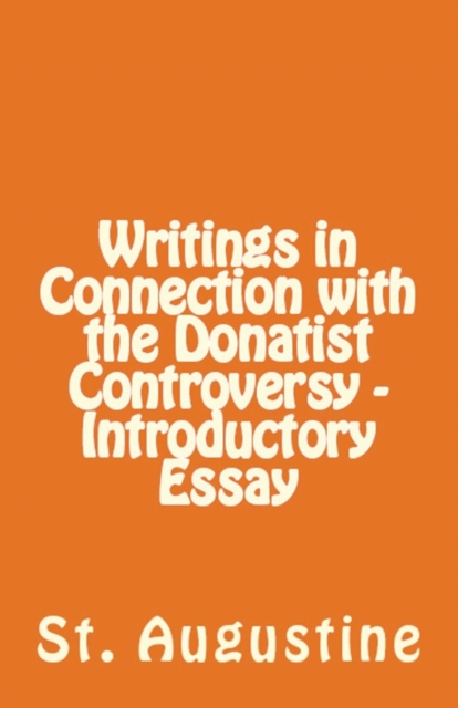 Writings in Connection with the Donatist Controversy - Introductory Essay, Paperback / softback Book