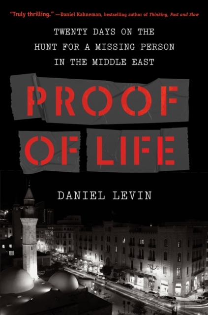 Proof of Life : Twenty Days on the Hunt for a Missing Person in the Middle East, Hardback Book
