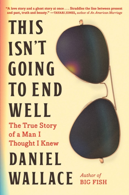 This Isn't Going to End Well : The True Story of a Man I Thought I Knew, Hardback Book
