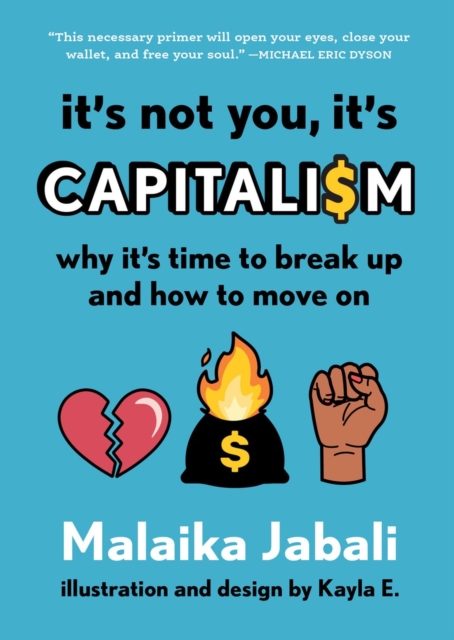 It's Not You, It's Capitalism : Why It's Time to Break Up and How to Move On, Hardback Book