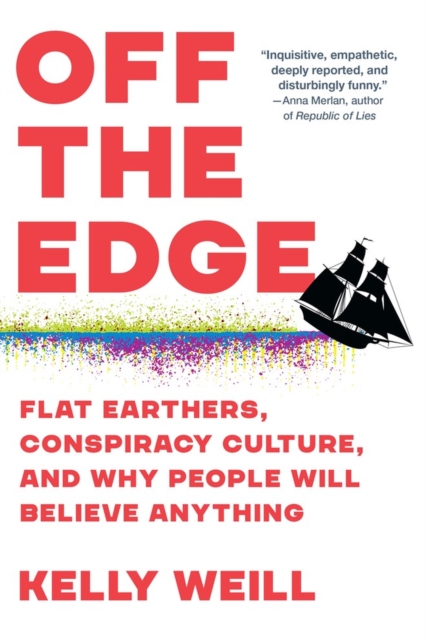 Off the Edge : Flat Earthers, Conspiracy Culture, and Why People Will Believe Anything, Paperback / softback Book