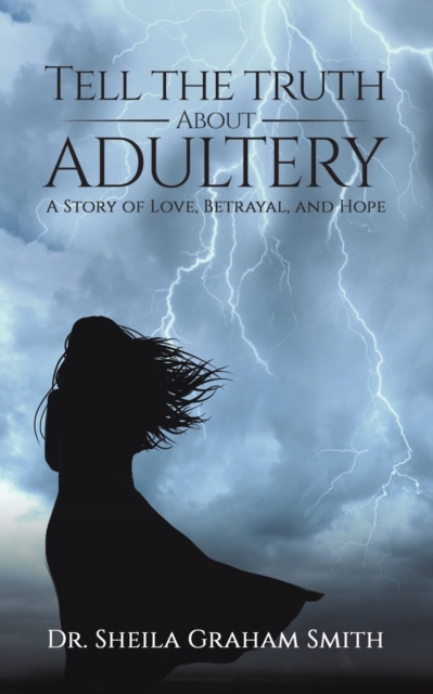 Tell the Truth About Adultery : A Story of Love, Betrayal, and Hope, Paperback / softback Book