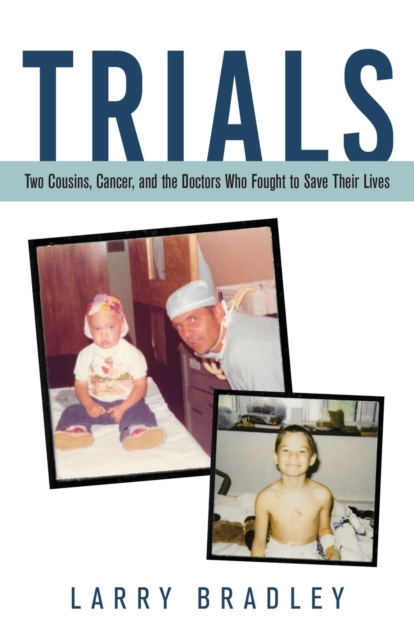 Trials : Two Cousins, Cancer, and the Doctors Who Fought to Save Their Lives, Paperback / softback Book