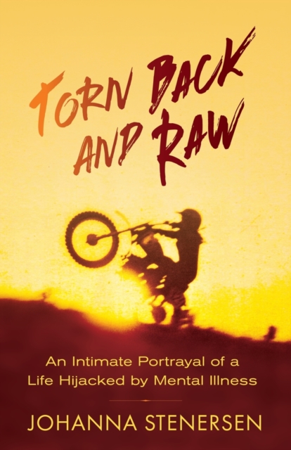 Torn Back and Raw : An Intimate Portrayal of a Life Hijacked by Mental Illness, Paperback / softback Book