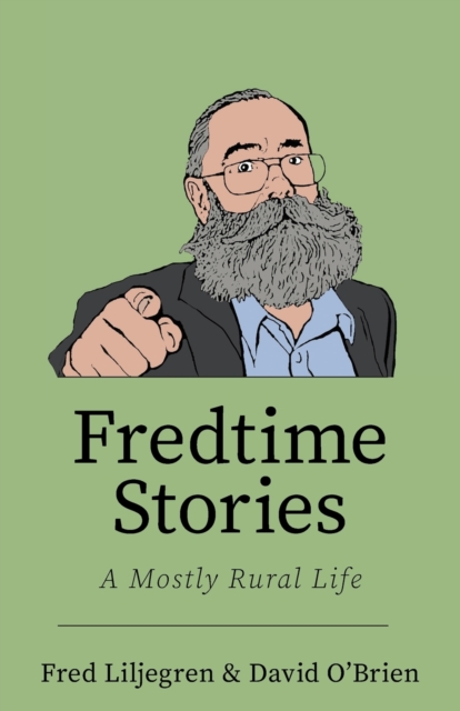 Fredtime Stories : A Mostly Rural Life, Paperback / softback Book