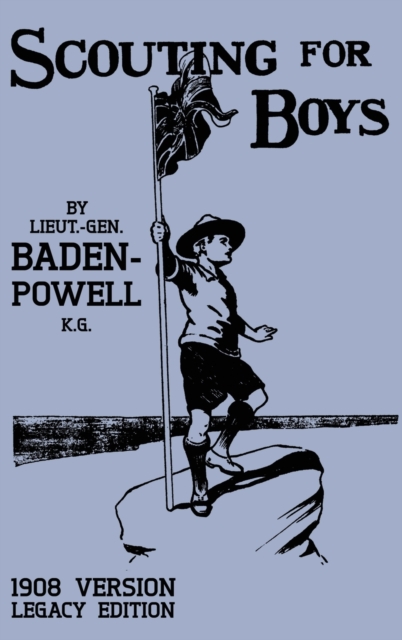 Scouting For Boys 1908 Version (Legacy Edition) : The Original First Handbook That Started The Global Boy Scout Movement, Hardback Book
