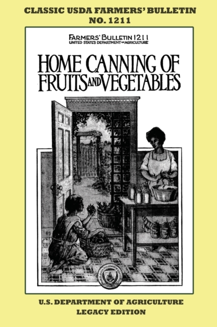 Home Canning Of Fruits And Vegetables (Legacy Edition) : Classic USDA Farmers' Bulletin No. 1211, Paperback / softback Book