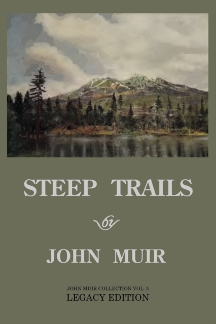 Steep Trails - Legacy Edition : Explorations Of Washington, Oregon, Nevada, And Utah In The Rockies And Pacific Northwest Cascades, Paperback / softback Book