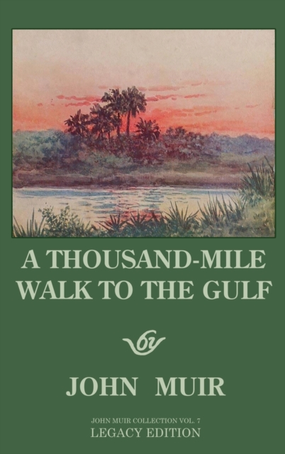A Thousand-Mile Walk To The Gulf - Legacy Edition : A Great Hike To The Gulf Of Mexico, Florida, And The Atlantic Ocean, Hardback Book