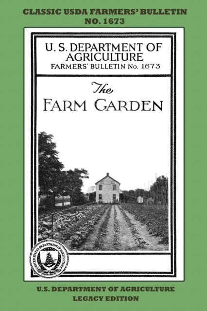 The Farm Garden (Legacy Edition) : The Classic USDA Farmers' Bulletin No. 1673 With Tips And Traditional Methods In Sustainable Gardening And Permaculture, Paperback / softback Book