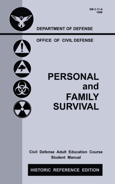 Personal and Family Survival (Historic Reference Edition) : The Historic Cold-War-Era Manual For Preparing For Emergency Shelter Survival And Civil Defense, Hardback Book