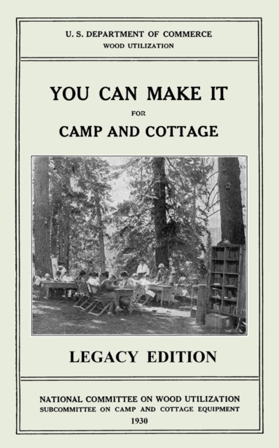 You Can Make It For Camp And Cottage (Legacy Edition) : Practical Rustic Woodworking Projects, Cabin Furniture, And Accessories From Reclaimed Wood, Paperback / softback Book