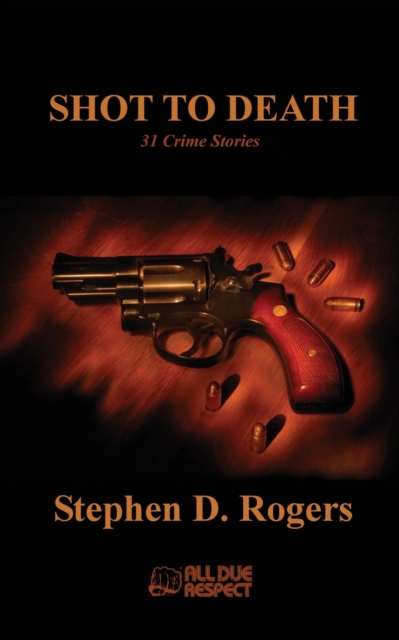 Shot to Death : 31 Crime Stories, Paperback / softback Book