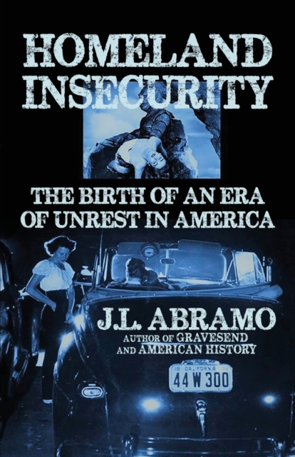 Homeland Insecurity : The Birth of an Era of Unrest in America, Paperback / softback Book