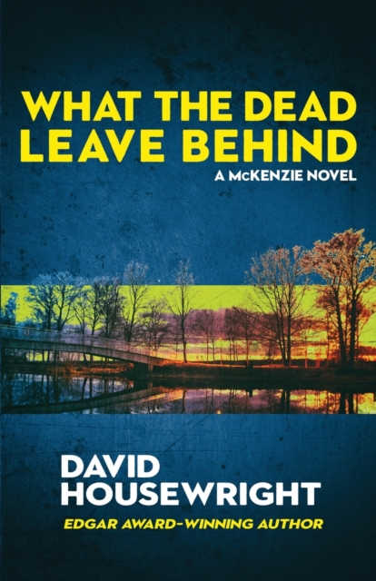 What the Dead Leave Behind : A Mac McKenzie Novel, Paperback / softback Book