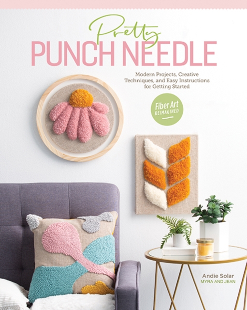 Pretty Punch Needle : Modern Projects, Creative Techniques and Easy Instructions for Getting Started, Paperback / softback Book
