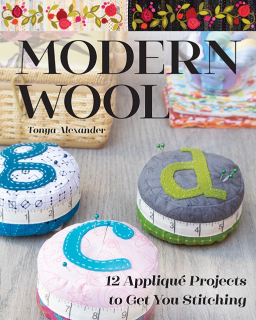Modern Wool : 12 Applique Projects to Get You Stitching, Paperback / softback Book
