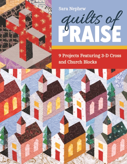 Quilts of Praise : 9 Projects Featuring 3-D Cross and Church Blocks, Paperback / softback Book