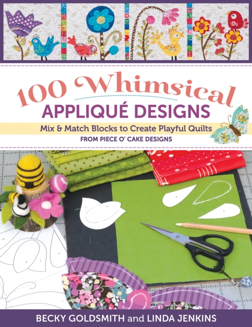 100 Whimsical Applique Designs : Mix & Match Blocks to Create Playful Quilts from Piece O'Cake Designs, Paperback / softback Book