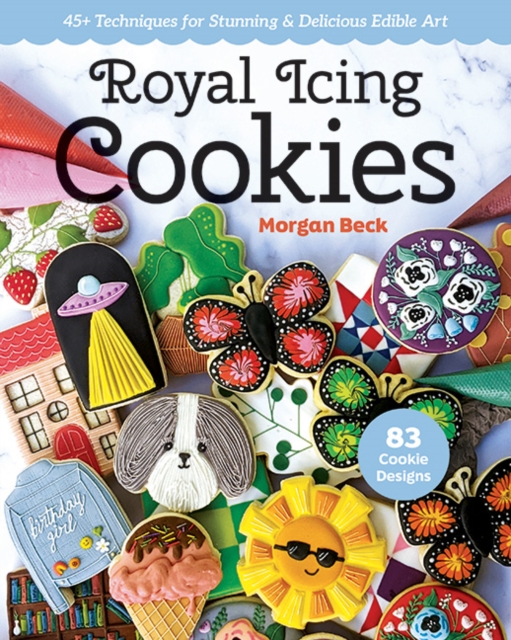 Royal Icing Cookies : 45+ Techniques for Stunning & Delicious Edible Art, Paperback / softback Book