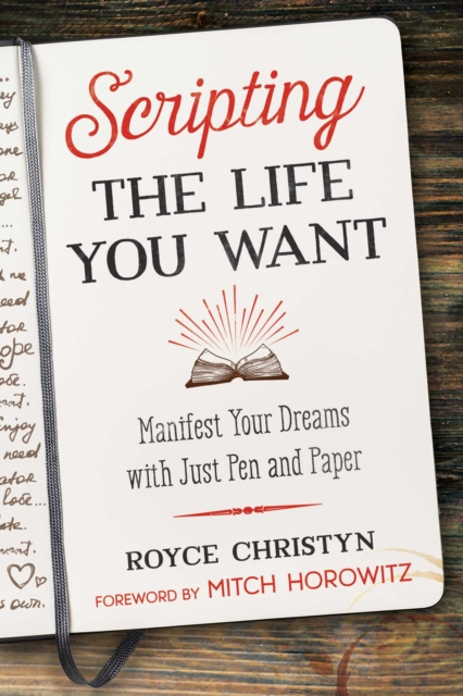 Scripting the Life You Want : Manifest Your Dreams with Just Pen and Paper, Paperback / softback Book