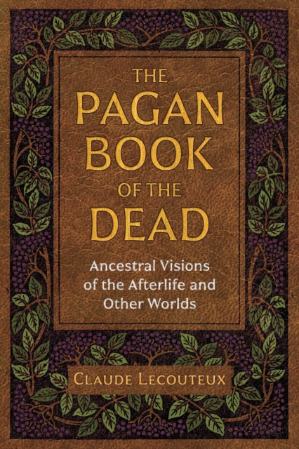 The Pagan Book of the Dead : Ancestral Visions of the Afterlife and Other Worlds, Paperback / softback Book